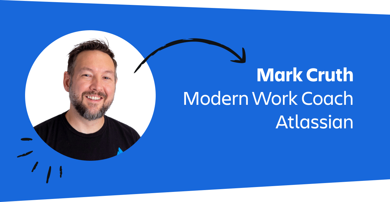 Mark Cruth. His profile picture includes the title Modern Work Coach at Atlassian.